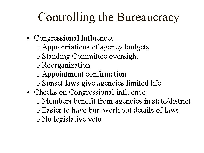 Controlling the Bureaucracy • Congressional Influences o Appropriations of agency budgets o Standing Committee