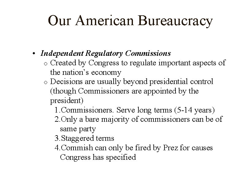 Our American Bureaucracy • Independent Regulatory Commissions o Created by Congress to regulate important