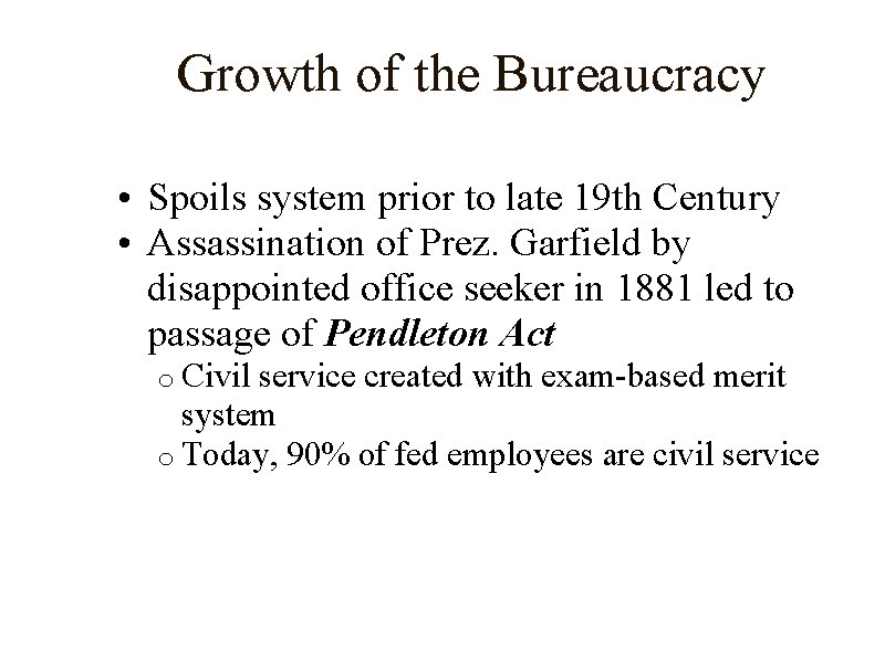 Growth of the Bureaucracy • Spoils system prior to late 19 th Century •