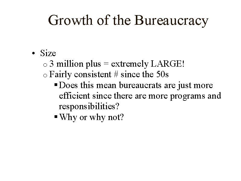 Growth of the Bureaucracy • Size o 3 million plus = extremely LARGE! o