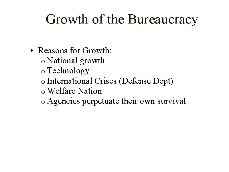 Growth of the Bureaucracy • Reasons for Growth: o National growth o Technology o