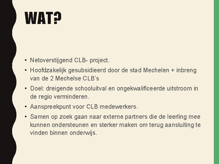 WAT? • Netoverstijgend CLB- project. • Hoofdzakelijk gesubsidieerd door de stad Mechelen + inbreng