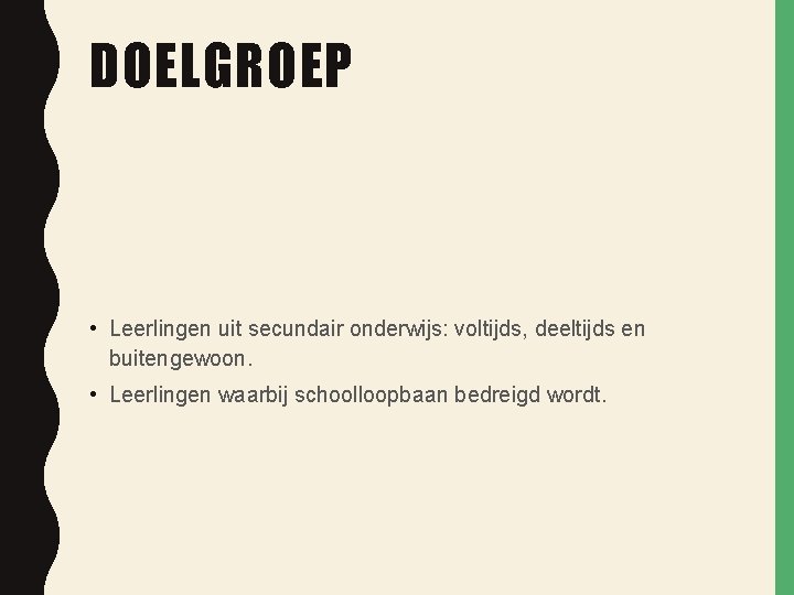 DOELGROEP • Leerlingen uit secundair onderwijs: voltijds, deeltijds en buitengewoon. • Leerlingen waarbij schoolloopbaan