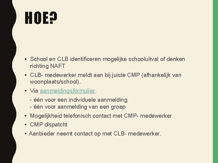 HOE? • School en CLB identificeren mogelijke schooluitval of denken richting NAFT • CLB-