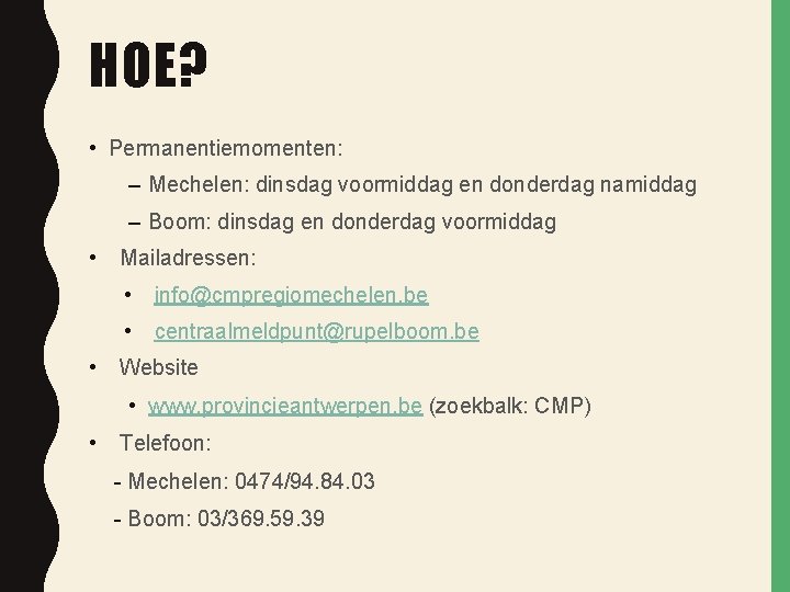 HOE? • Permanentiemomenten: – Mechelen: dinsdag voormiddag en donderdag namiddag – Boom: dinsdag en