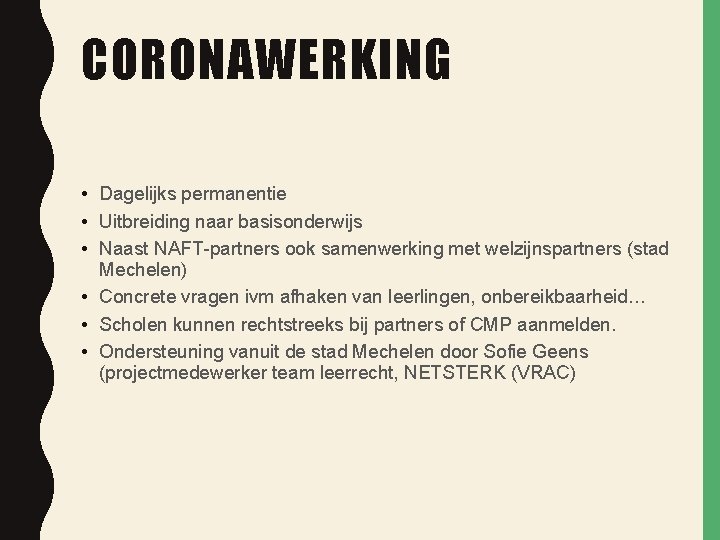 CORONAWERKING • Dagelijks permanentie • Uitbreiding naar basisonderwijs • Naast NAFT-partners ook samenwerking met