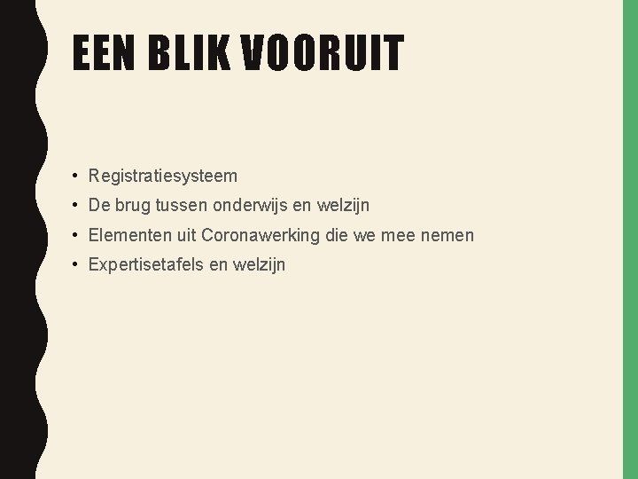 EEN BLIK VOORUIT • Registratiesysteem • De brug tussen onderwijs en welzijn • Elementen