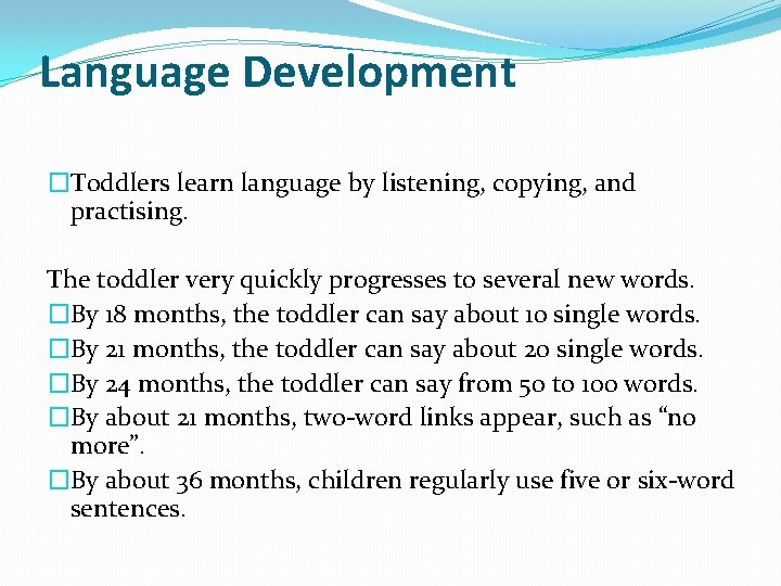 Language Development �Toddlers learn language by listening, copying, and practising. The toddler very quickly
