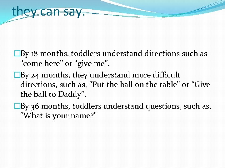 they can say. �By 18 months, toddlers understand directions such as “come here” or