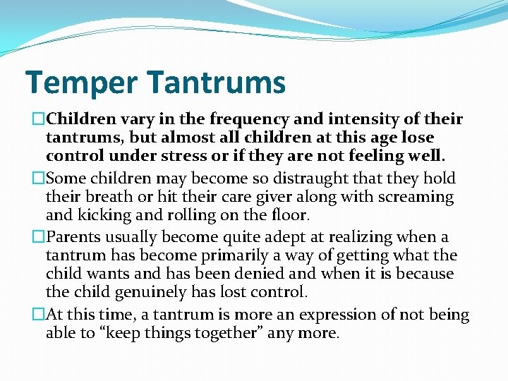 Temper Tantrums �Children vary in the frequency and intensity of their tantrums, but almost