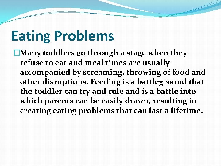 Eating Problems �Many toddlers go through a stage when they refuse to eat and