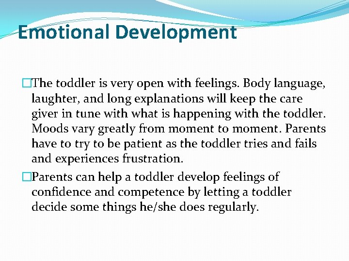 Emotional Development �The toddler is very open with feelings. Body language, laughter, and long