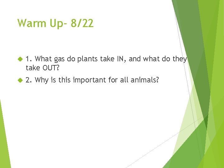 Warm Up- 8/22 1. What gas do plants take IN, and what do they