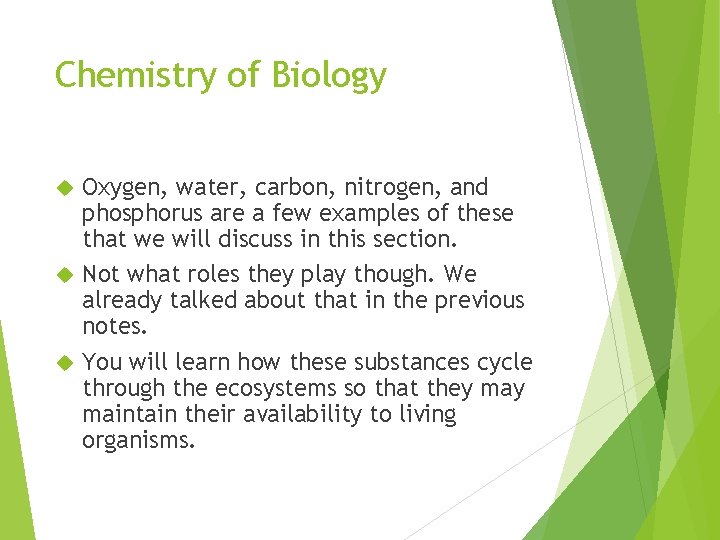 Chemistry of Biology Oxygen, water, carbon, nitrogen, and phosphorus are a few examples of