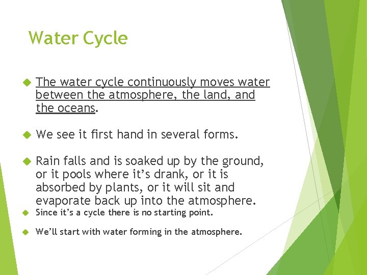 Water Cycle The water cycle continuously moves water between the atmosphere, the land, and