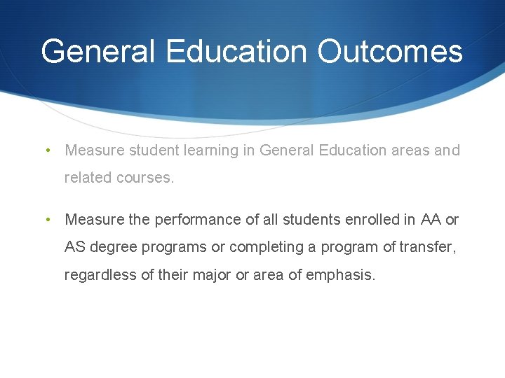General Education Outcomes • Measure student learning in General Education areas and related courses.