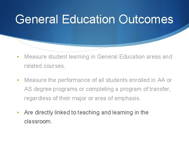 General Education Outcomes • Measure student learning in General Education areas and related courses.