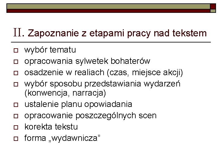 II. Zapoznanie z etapami pracy nad tekstem o o o o wybór tematu opracowania