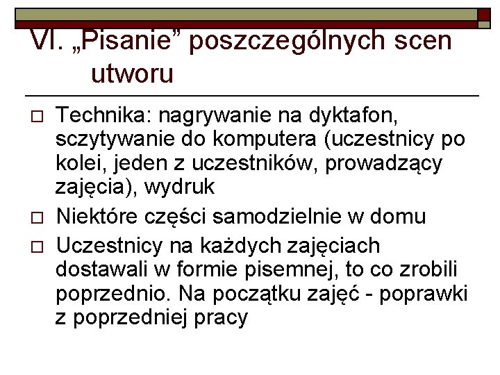 VI. „Pisanie” poszczególnych scen utworu o o o Technika: nagrywanie na dyktafon, sczytywanie do