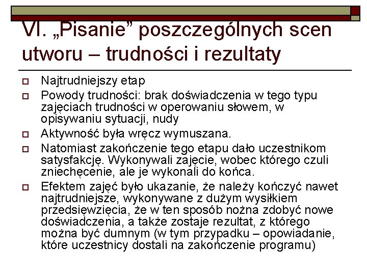 VI. „Pisanie” poszczególnych scen utworu – trudności i rezultaty o o o Najtrudniejszy etap