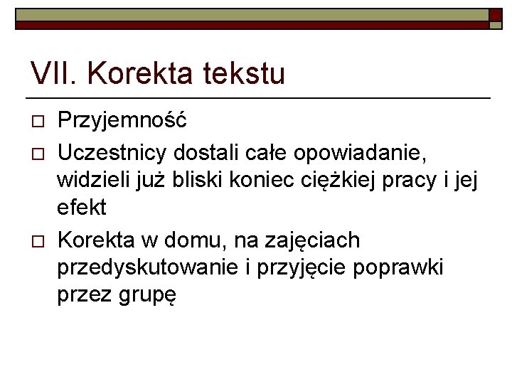 VII. Korekta tekstu o o o Przyjemność Uczestnicy dostali całe opowiadanie, widzieli już bliski