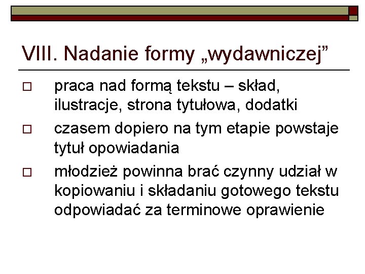 VIII. Nadanie formy „wydawniczej” o o o praca nad formą tekstu – skład, ilustracje,