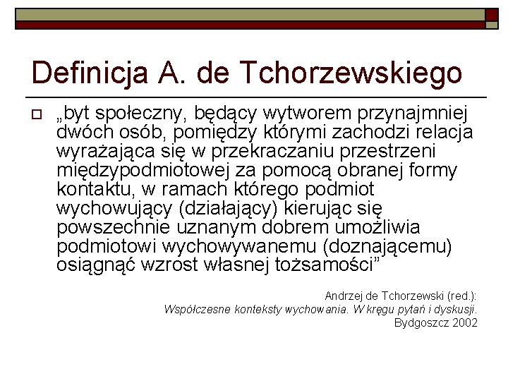 Definicja A. de Tchorzewskiego o „byt społeczny, będący wytworem przynajmniej dwóch osób, pomiędzy którymi