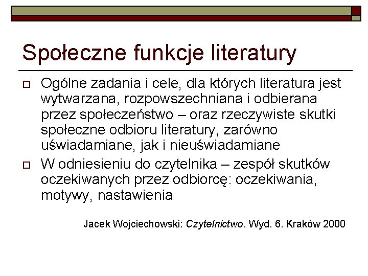 Społeczne funkcje literatury o o Ogólne zadania i cele, dla których literatura jest wytwarzana,