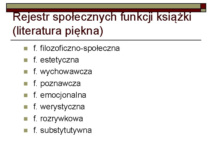 Rejestr społecznych funkcji książki (literatura piękna) n n n n f. filozoficzno-społeczna f. estetyczna