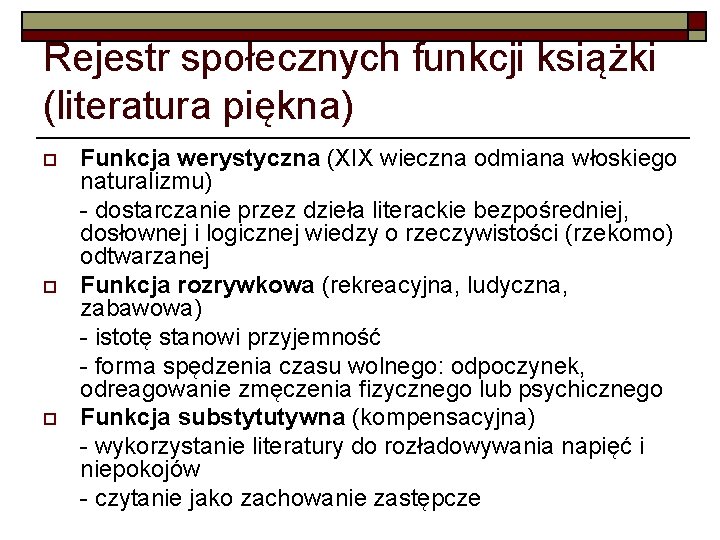 Rejestr społecznych funkcji książki (literatura piękna) o o o Funkcja werystyczna (XIX wieczna odmiana