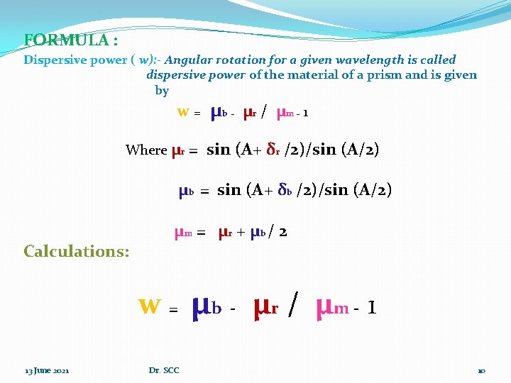 FORMULA : Dispersive power ( w): - Angular rotation for a given wavelength is
