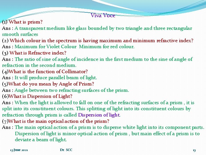 Viva Voce (1) What is prism? Ans : A transparent medium like glass bounded