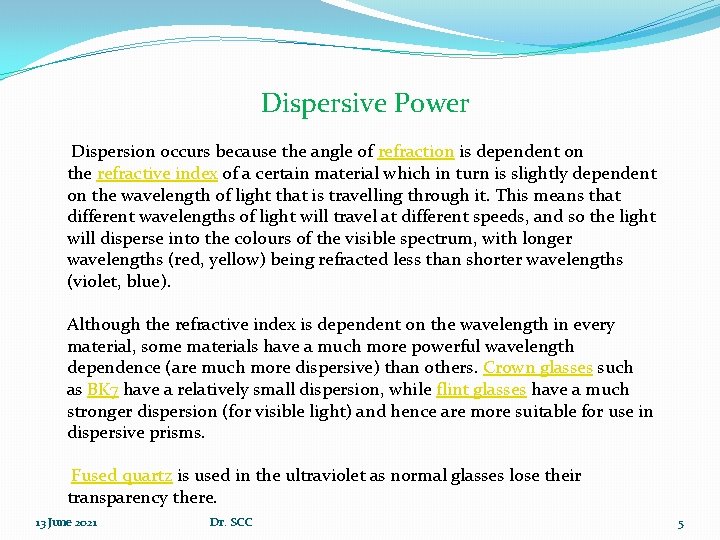 Dispersive Power Dispersion occurs because the angle of refraction is dependent on the refractive