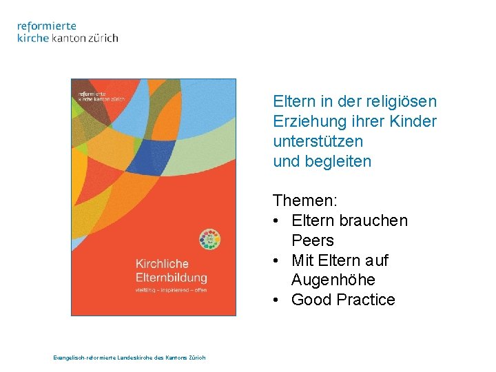 Eltern in der religiösen Erziehung ihrer Kinder unterstützen und begleiten Themen: • Eltern brauchen