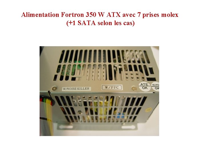 Alimentation Fortron 350 W ATX avec 7 prises molex (+1 SATA selon les cas)