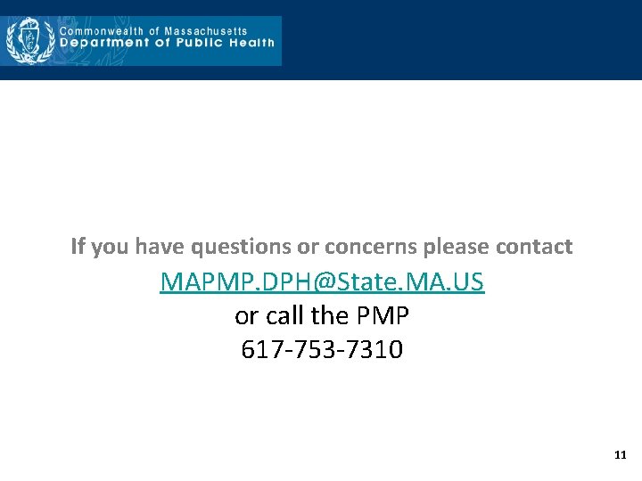 If you have questions or concerns please contact MAPMP. DPH@State. MA. US or call