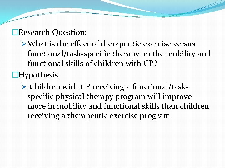 �Research Question: Ø What is the effect of therapeutic exercise versus functional/task-specific therapy on