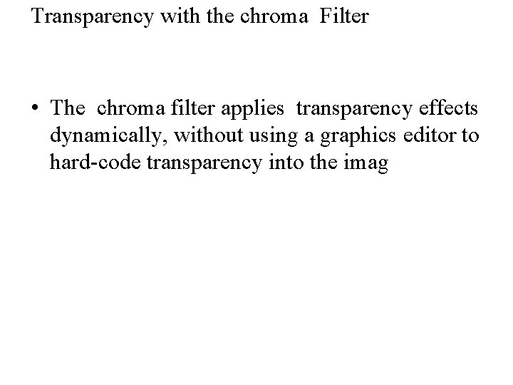 Transparency with the chroma Filter • The chroma filter applies transparency effects dynamically, without