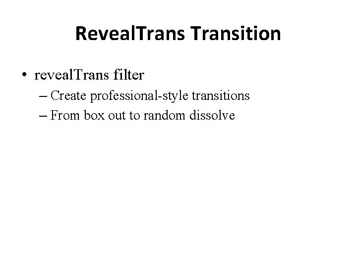 Reveal. Transition • reveal. Trans filter – Create professional-style transitions – From box out