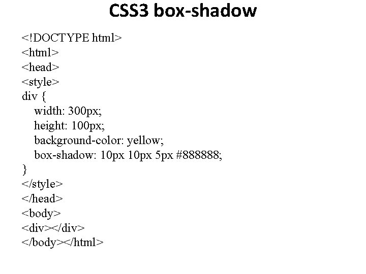 CSS 3 box-shadow <!DOCTYPE html> <head> <style> div { width: 300 px; height: 100