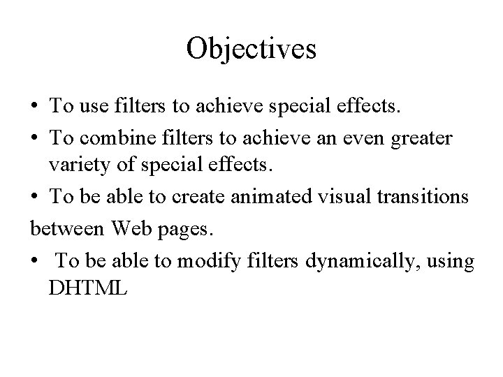 Objectives • To use filters to achieve special effects. • To combine filters to