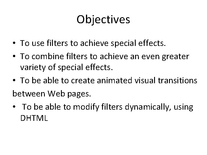 Objectives • To use filters to achieve special effects. • To combine filters to