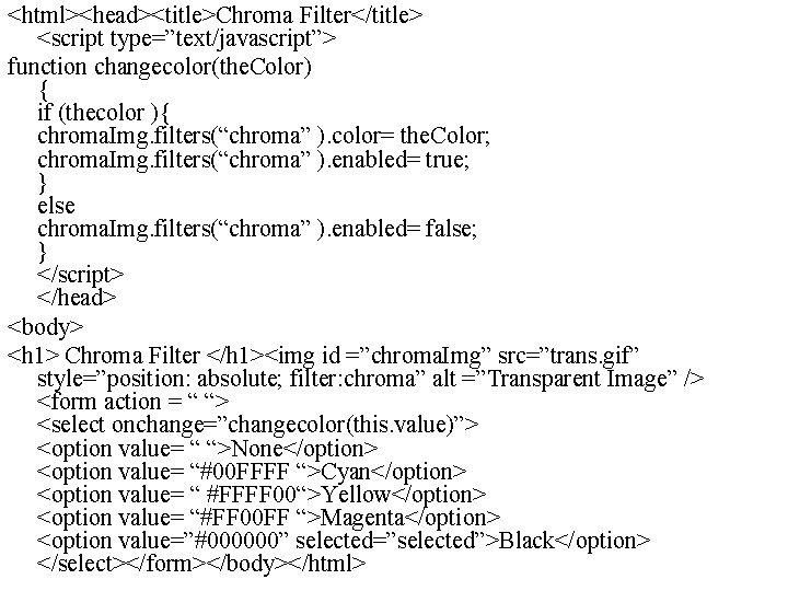 <html><head><title>Chroma Filter</title> <script type=”text/javascript”> function changecolor(the. Color) { if (thecolor ){ chroma. Img. filters(“chroma”