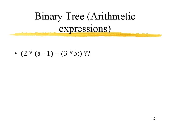 Binary Tree (Arithmetic expressions) • (2 * (a - 1) + (3 *b)) ?