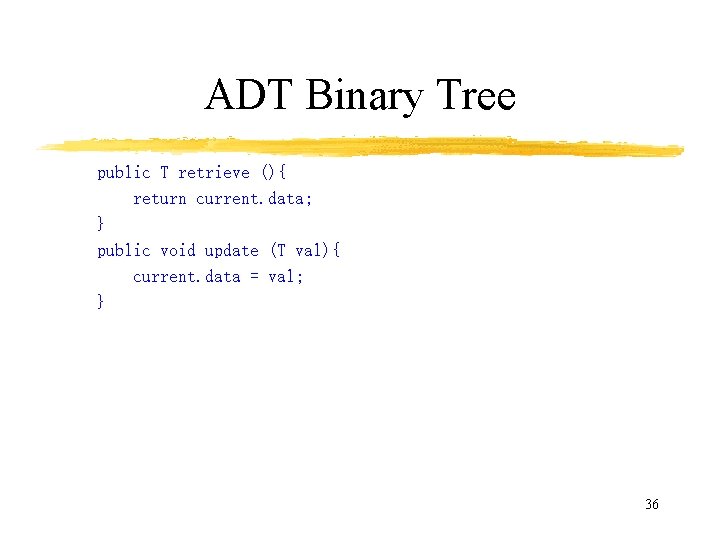ADT Binary Tree public T retrieve (){ return current. data; } public void update