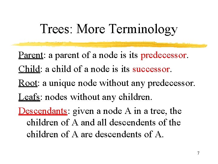 Trees: More Terminology Parent: a parent of a node is its predecessor. Child: a