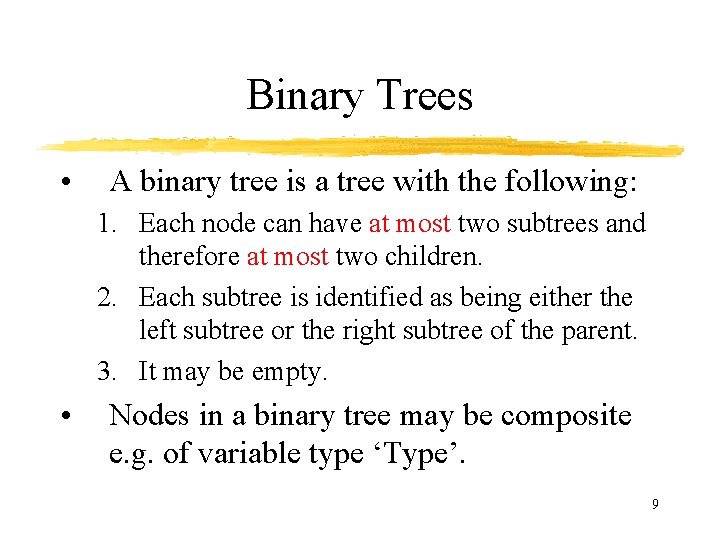 Binary Trees • A binary tree is a tree with the following: 1. Each