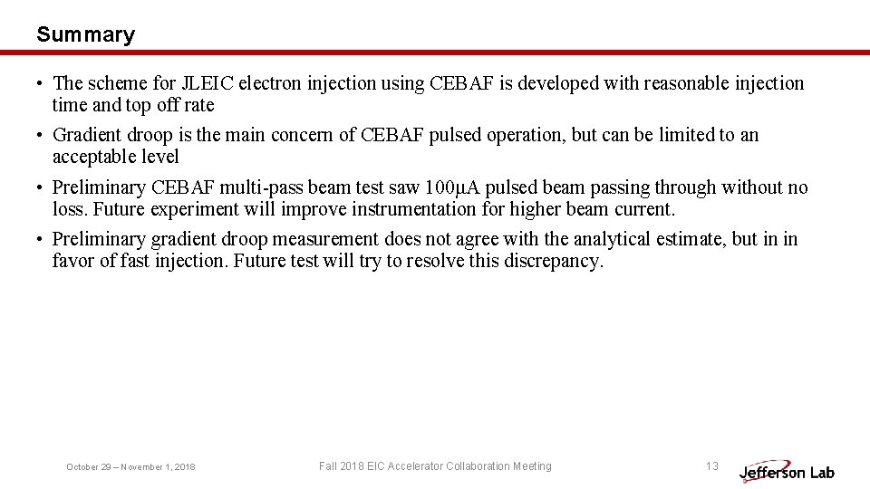Summary • The scheme for JLEIC electron injection using CEBAF is developed with reasonable