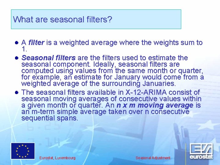 What are seasonal filters? A filter is a weighted average where the weights sum