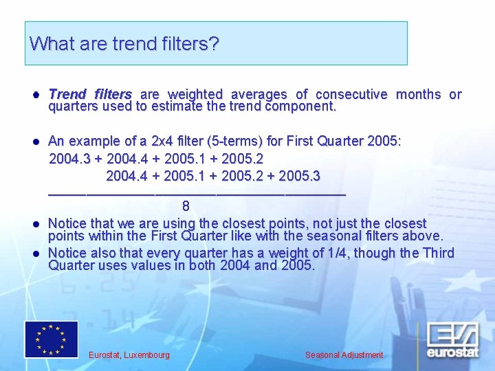 What are trend filters? Trend filters are weighted averages of consecutive months or quarters